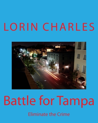 Battle for Tampa: Eliminate the Crime - Mackey, Doug (Editor), and Charles, Lorin