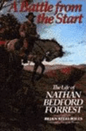 Battle from the Start: The Life of Nathan Bedford Forrest