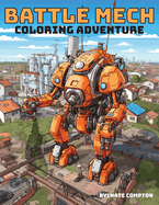 Battle Mech Coloring Adventure: Robot Warrior Coloring Book