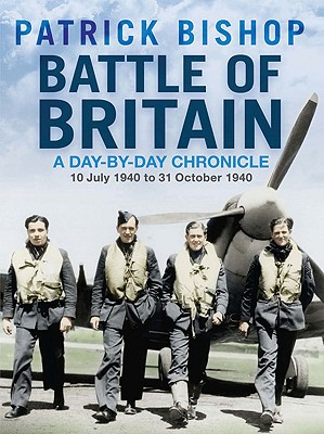 Battle of Britain: A Day-By-Day Chronicle: 10 July 1940 to 31 October 1940 - Bishop, Patrick