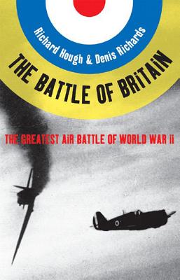 Battle of Britain: The Greatest Air Battle of World War II - Hough, Richard Alexander, and Richards, Denis