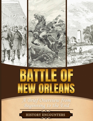 Battle of New Orleans: A Brief Overview from Beginning to the - History Encounters