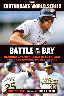 Battle of the Bay: Bashing A's, Thrilling Giants, and the Earthquake World Series - Peterson, Gary, and La Russa, Tony (Foreword by)