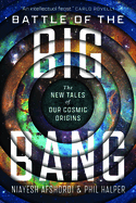 Battle of the Big Bang: The New Tales of Our Cosmic Origins