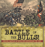 Battle of the Bulls!: Second Battle of Bull Run Mcclellan vs. Lee Grade 5 Social Studies Children's American Civil War Era History