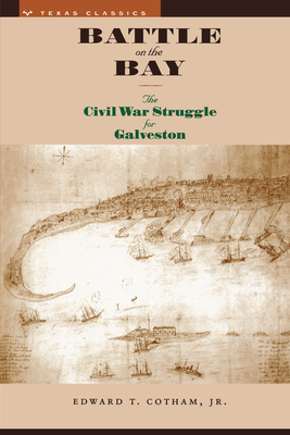 Battle on the Bay: The Civil War Struggle for Galveston - Cotham, Edward T