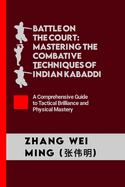 Battle on the Court: Mastering the Combative Techniques of Indian Kabaddi: A Comprehensive Guide to Tactical Brilliance and Physical Mastery