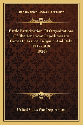 Battle Participation of Organizations of the American Expeditionary Forces in France, Belgium and Italy, 1917-1918 (1920) - United States War Department