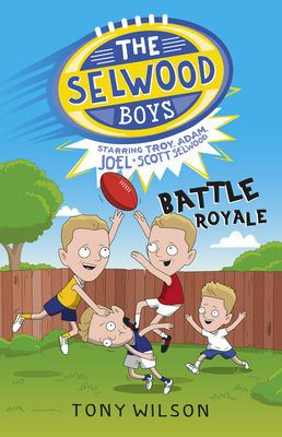 Battle Royale (the Selwood Boys, #1) - Wilson, Tony, and Selwood, Adam, and Selwood, Joel