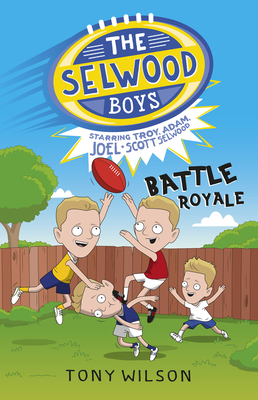 Battle Royale (the Selwood Boys, #1) - Wilson, Tony, and Selwood, Adam, and Selwood, Troy