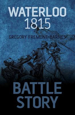 Battle Story: Waterloo 1815 - Fremont-Barnes, Gregory