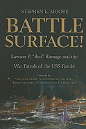 Battle Surface!: Lawson P. Red Ramage and the War Patrols of the USS Parche