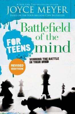 Battlefield of the Mind for Teens: Winning the Battle in Your Mind - Meyer, Joyce