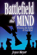 Battlefield of the Mind: Winning the Battle in Your Mind - Meyer, Joyce