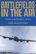 Battlefields in the Air: Canadians in the Allied Bomber Command - McCaffery, Dan