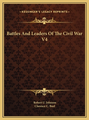 Battles and Leaders of the Civil War V4 - Johnson, Robert U (Editor), and Buel, Clarence C (Editor)