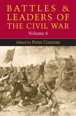 Battles and Leaders of the Civil War: Volume 6 - Cozzens, Peter (Editor)