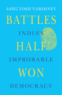 Battles Half Won: India's Improbable Democracy