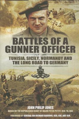 Battles of a Gunner Officer - Pettit, Peter, and Jones, John Philip (Editor)