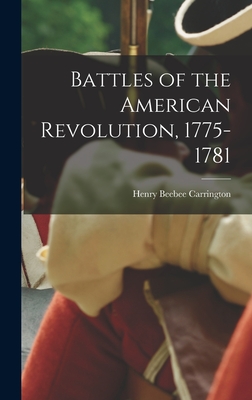 Battles of the American Revolution, 1775-1781 - Carrington, Henry Beebee