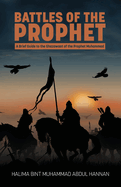 Battles of the Prophet: A Brief Guide to the Ghazawaat of Prophet Muhammad