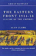 Battles on the Eastern Front 1914-18: Suicide of the Empires