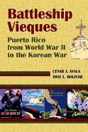 Battleship Vieques: Puerto Rico from World War II to the Korean War