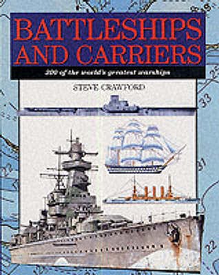 Battleships and Carriers: 300 of the World's Greatest Warships - Crawford, Steve