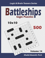 Battleships Logic Puzzles: 500 Puzzles (10x10): keep Your Brain Young