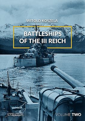 Battleships of the III Reich. Volume 2 - Koszela, Witold