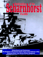 Battleships of the Scharnhorst Class: Scharnhorst and Gneisenau: The Backbone of the German Surface Forces at the Outbreak of War - Koop, Gerhard (Foreword by), and Schmolke, Klaus-Peter, and Brooks, Geoffrey (Translated by)