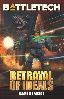 BattleTech: Betrayal of Ideals - Pardoe, Blaine Lee