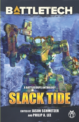 BattleTech: Slack Tide: A BattleCorps Anthology - Lee, Philip, and Martin, David, and Cahall, Aaron