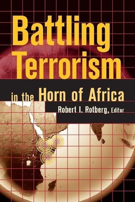 Battling Terrorism in the Horn of Africa - Rotberg, Robert I (Editor)