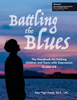 Battling the Blues: The Handbook for Helping Children and Teens with Depression - Frank, Kim Tip