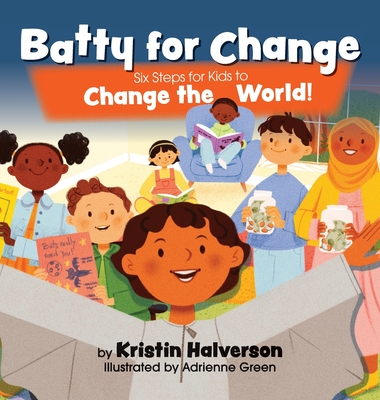 Batty for Change: Six Steps for Kids to Change the World - Halverson, Kristin