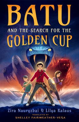 Batu and the Search for the Golden Cup - Nauryzbai, Zira, and Kalaus, Lilya, and Fairweather-Vega, Shelley (Translated by)