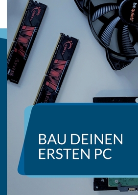 Bau deinen ersten PC: Ein Handbuch fr Anfnger - Basah, Killjah Drift