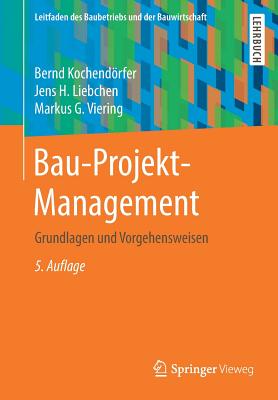 Bau-Projekt-Management: Grundlagen Und Vorgehensweisen - Kochendrfer, Bernd, and Liebchen, Jens H, and Viering, Markus G