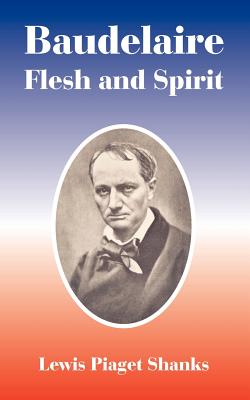 Baudelaire: Flesh and Spirit - Shanks, Lewis Piaget