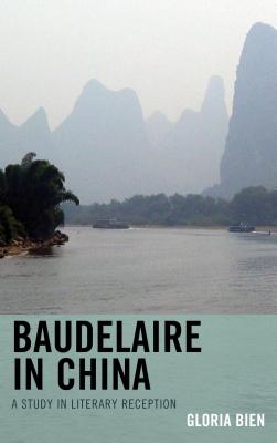 Baudelaire in China: A Study in Literary Reception - Bien, Gloria