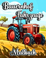 Bauernhof Fahrzeuge Malbuch: Gro?e und einfache Bilder mit Traktoren und anderen Landwirtschaftsszenen