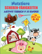 Bauernhof Tiere Scheren-F?higkeiten Aktivit?tsbuch f?r Kinder im Alter von 8-12: Praxis F?rbung und Schneiden Bauernhof Tiere, Alter 8-12 Vorschule bis Kindergarten, Meine erste Schere Schneiden Aktivit?t Bauernhof Tiere Praxis Arbeitsbuch