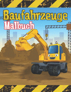 Baufahrzeuge Malbuch: Bagger, Dumper, Kr?ne, Traktoren, Bulldozer und Bagger sowie Lastwagen f?r Jungen und Kinder