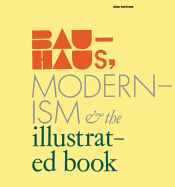 Bauhaus, Modernism and the Illustrated Book - Bartram, Alan, Mr.