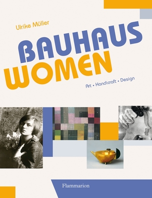 Bauhaus Women: Art, Handicraft, Design - Muller, Ulrike