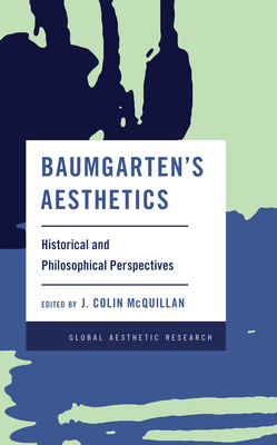 Baumgarten's Aesthetics: Historical and Philosophical Perspectives - McQuillan, J Colin (Editor)