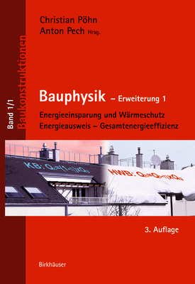 Bauphysik: Erweiterung 1: Energieeinsparung Und W?rmeschutz. Energieausweis - Gesamtenergieeffizienz - Phn, Christian, and Pech, Anton (Editor)