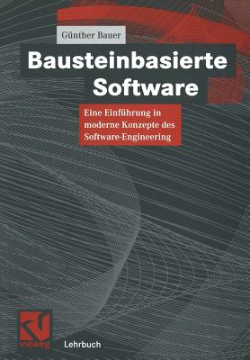 Bausteinbasierte Software: Eine Einfhrung in Moderne Konzepte Des Software-Engineering - Bauer, Gnther