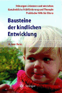Bausteine Der Kindlichen Entwicklung: Die Bedeutung Der Integration Der Sinne Fur Die Entwicklung Des Kindes (3., Korr. Aufl.)